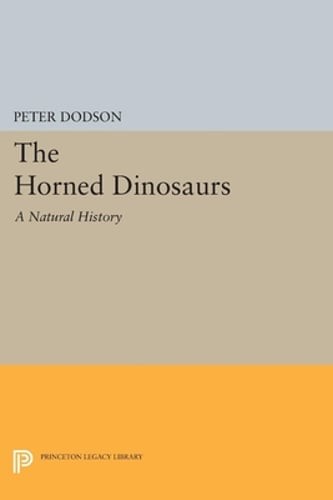 The Horned Dinosaurs: A Natural History by Professor Dodson, Peter: Used