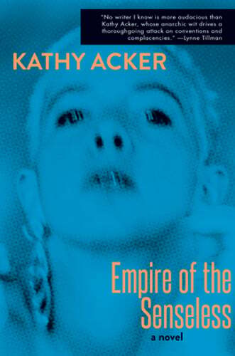 Empire of the Senseless by Kathy Acker: New