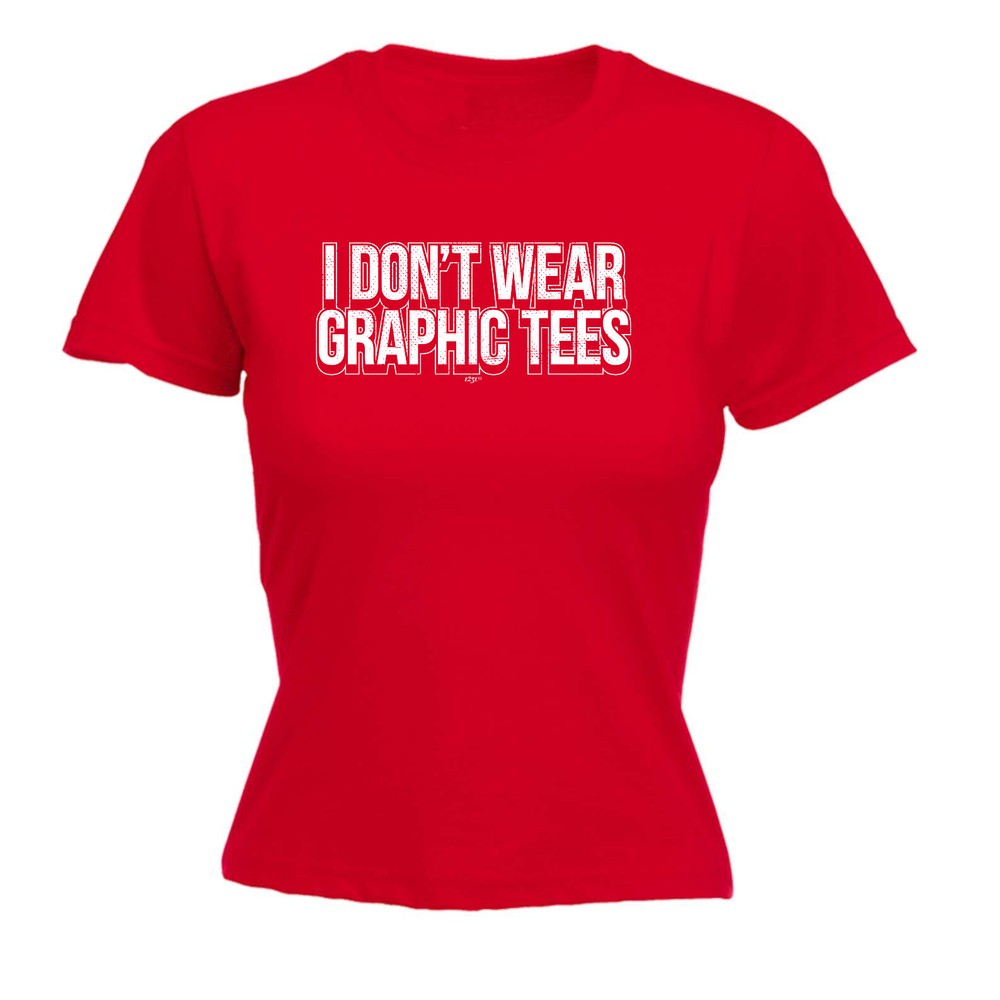 Dont Wear Graphic Tees - Womens T Shirt Funny T-Shirt Novelty gift tshirt