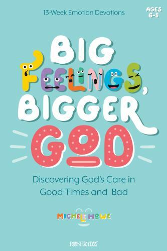 Big Feelings, Bigger God: Discovering God's Care in Good Times and Bad (Kidz Dev