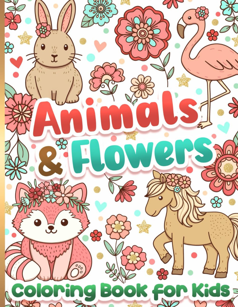 Coloring Book for Kids: Animals and Flowers for Girls Ages 6-12