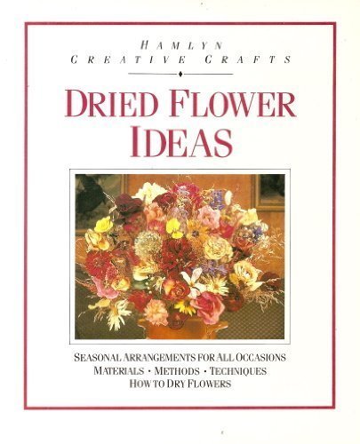 Dried Flower Ideas (Creative Crafts) By Hedi Probst-Reinhardt#