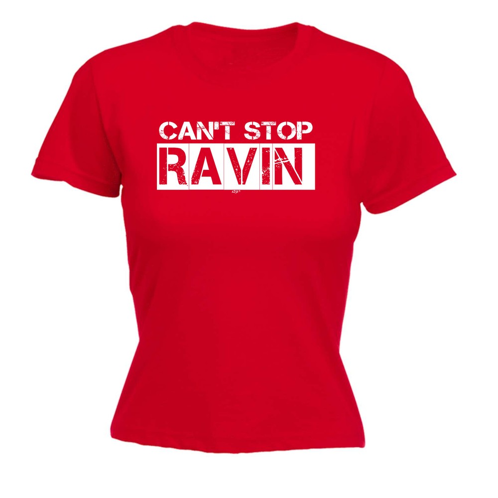 Cant Stop Raving Rave - Womens T Shirt Funny T-Shirt Novelty gift tshirt