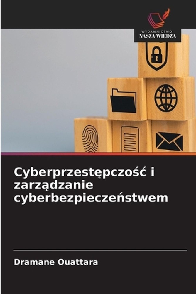 Cyberprzestpczoc i zarzdzanie cyberbezpieczestwem by Dramane Ouattara (Polish) P