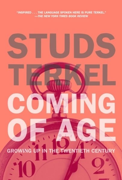 Coming of Age : Growing Up in the Twentieth Century, Paperback by Terkel, Stu...