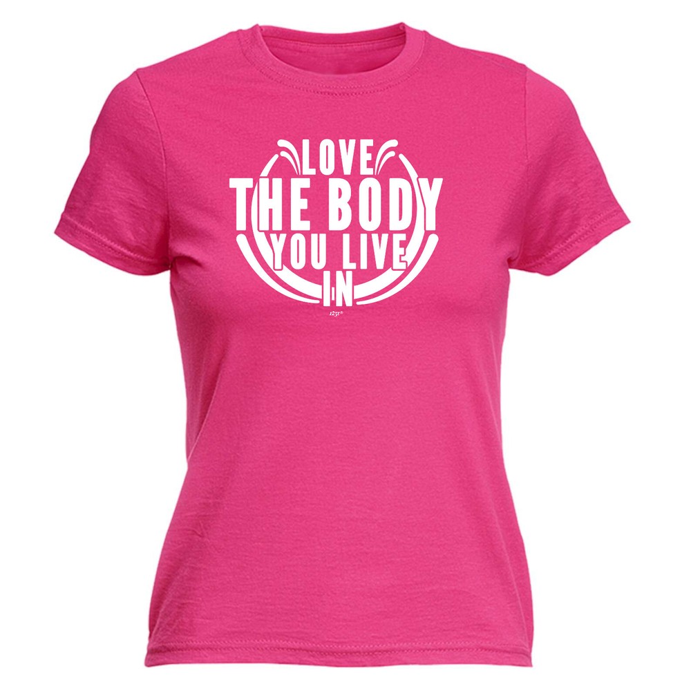 Love The Body You Live In - Womens T Shirt Funny T-Shirt Novelty gift tshirt