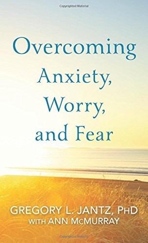 Overcoming Anxiety, Worry, and Fear by McMurray, Ann,Jantz, Gregory L. PhD, Acce
