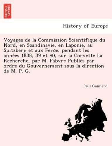Voyages de la Commission Scientifique du Nord, en Scandinavie, en Laponie, au...