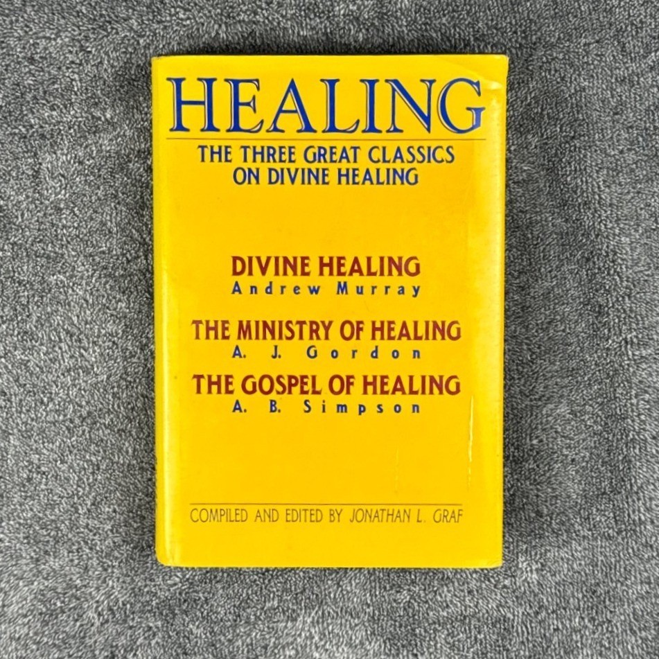 Healing The Three Great Classics on Divine Healing Andrew Murray Gordon Simpson