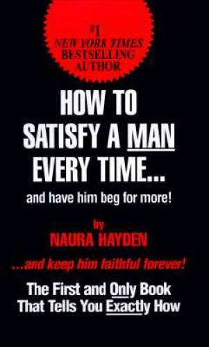 How To Satisfy A Man Every TimeÃ : And Have Him Beg for More! - Hardcover - GOOD