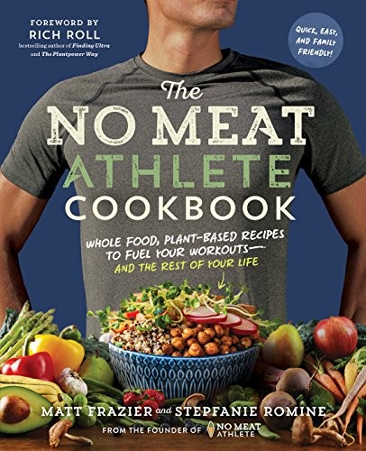 The No Meat Athlete Cookbook: Whole Food, Plant-Based Recipes to Fuel Your W...