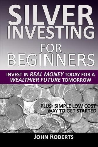 John Roberts Silver Investing For Beginners (Paperback)Another great item from Rarewaves USA | Free delivery!