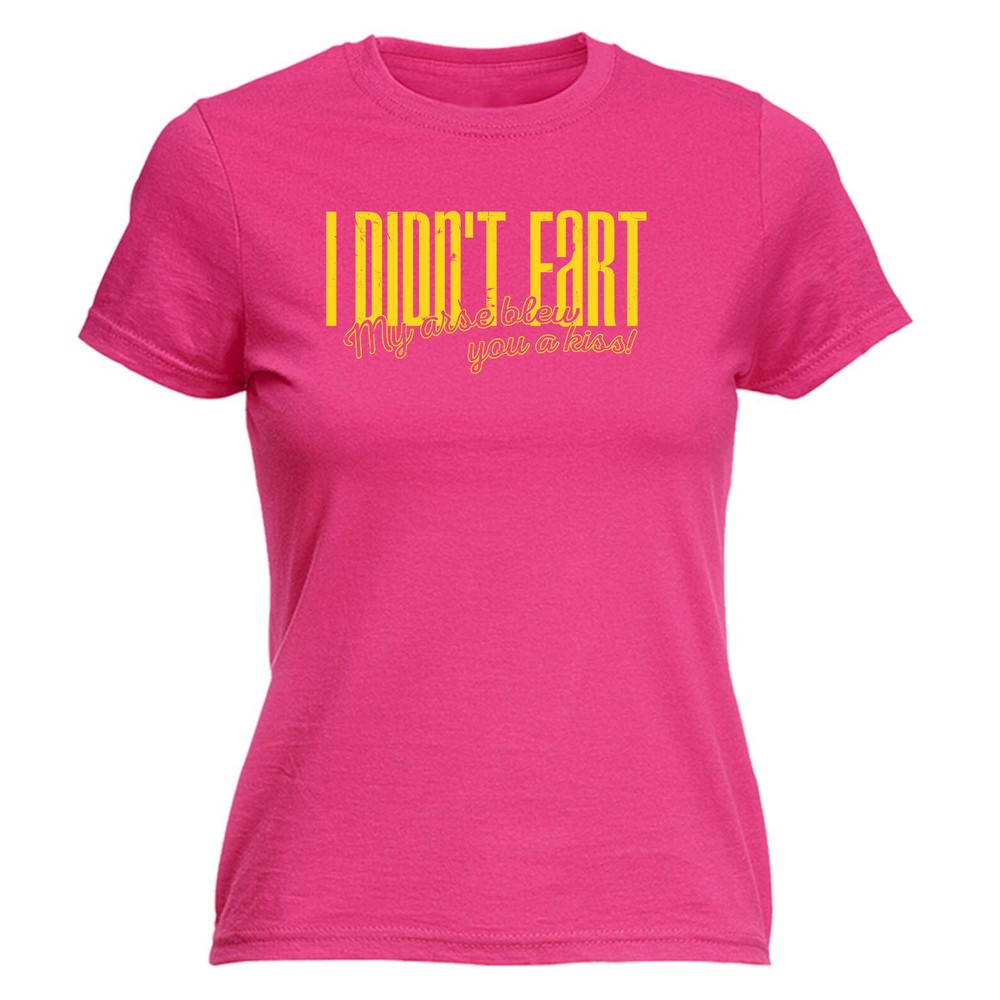 Didnt Fart My Arse Blew You A Kiss - Womens T Shirt Funny T-Shirt Gift Novelty
