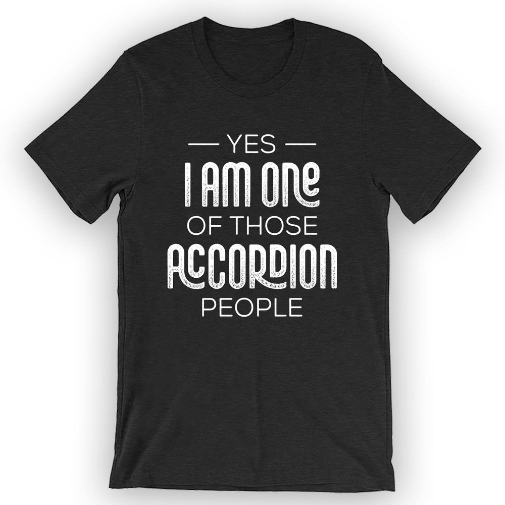 Unisex Yes, I Am One of Those Accordion People T-Shirt