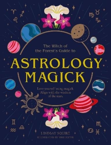 Lindsay Squire Astrology Magick (Hardback) Witch of the Forest…Another great item from Rarewaves USA | Free delivery!