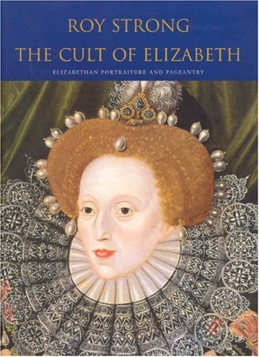 The Cult of Elizabeth by Carole Levin and Anna Riehl Bertolet