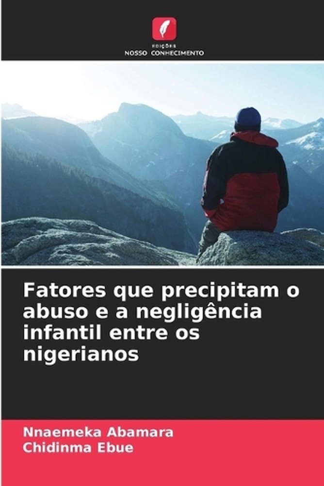 Fatores que precipitam o abuso e a negligncia infantil entre os nigerianos by Nn