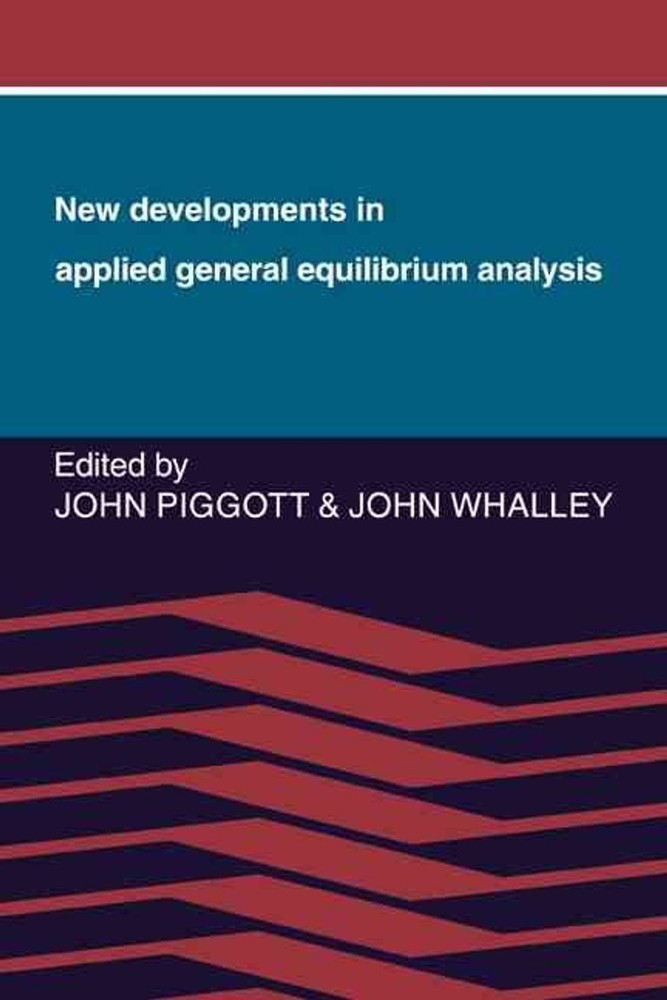 New Developments in Applied General Equilibrium Analysis by John Piggott (Englis