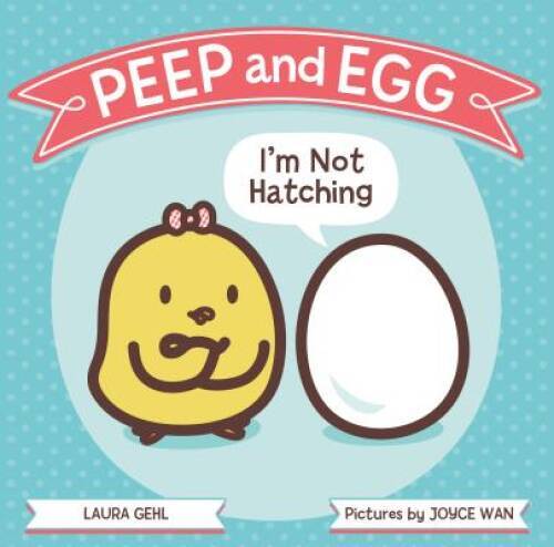 Peep and Egg: I'm Not Hatching - Hardcover By Gehl, Laura - GOOD