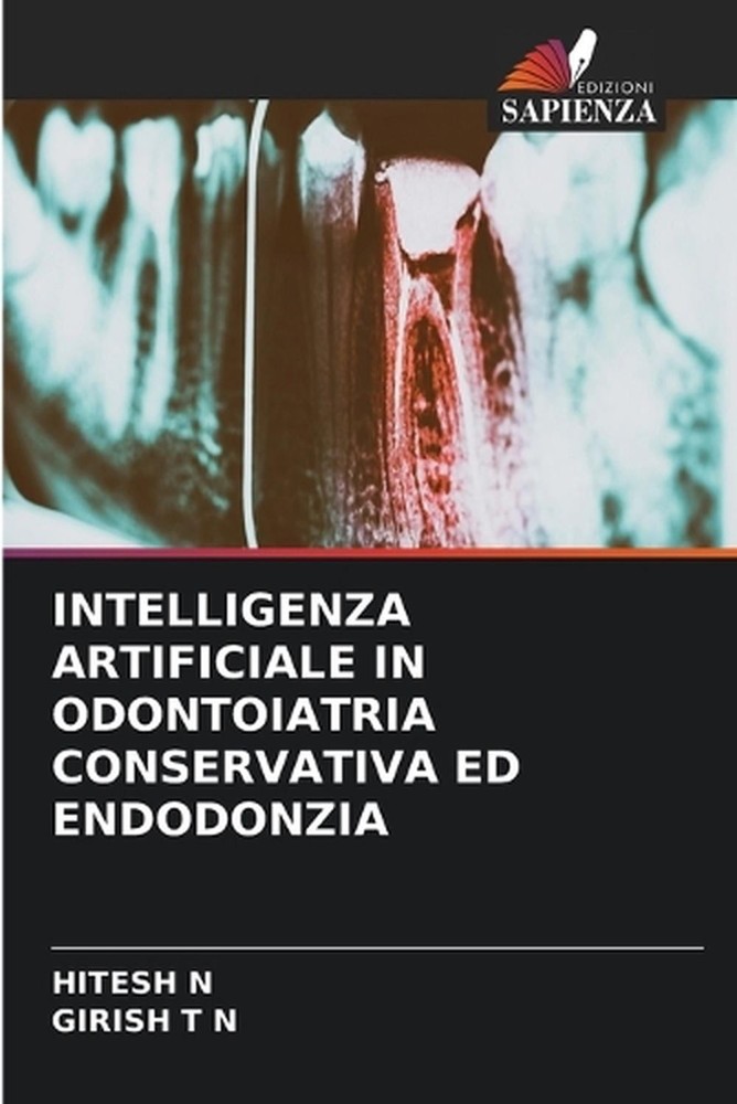 Intelligenza Artificiale in Odontoiatria Conservativa Ed Endodonzia by Hitesh N.