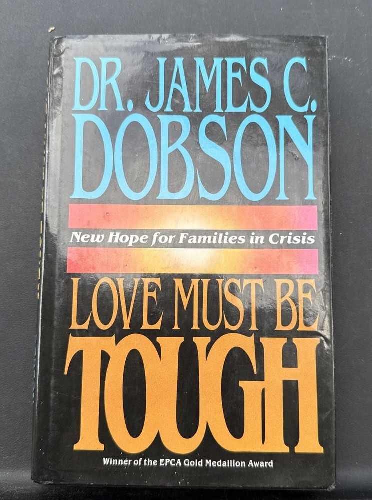 Love Must Be Tough: New Hope for Families in Crisis by Dobson, James C.