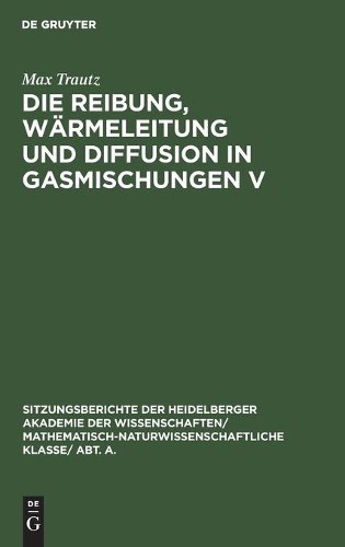 Max Trautz Die Reibung, Wärmeleitung Und Diffusion in Gasmischungen V (Hardback)
