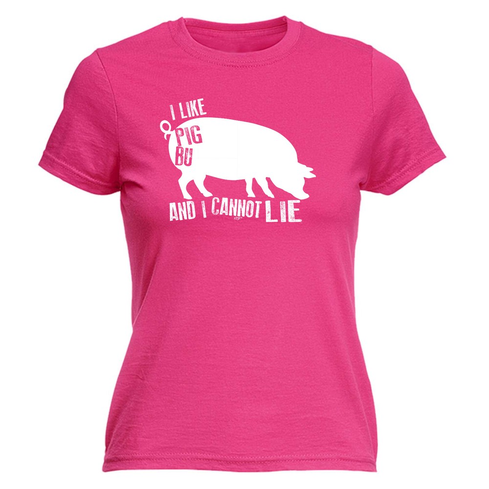 Like Pig Butts And Cannot Lie - Womens T Shirt Funny T-Shirt Novelty gift tshirt
