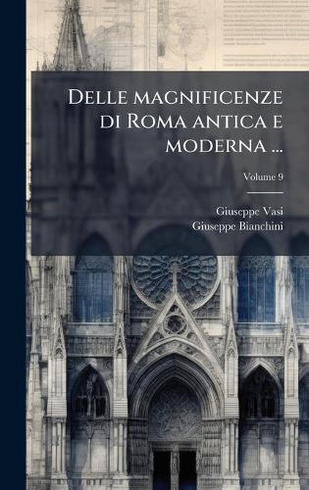 Delle magnificenze di Roma antica e moderna ... by Giuseppe 1710-1782 Vasi (Ital