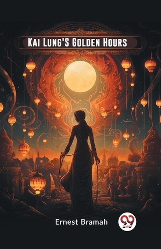 Kai Lung'S Golden Hours (Edition2023) by Ernest Bramah Paperback Book