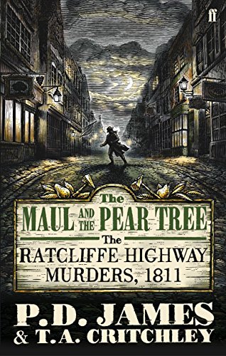 The Maul and the Pear Tree: The Ratcliffe Highway Murders, 1811.