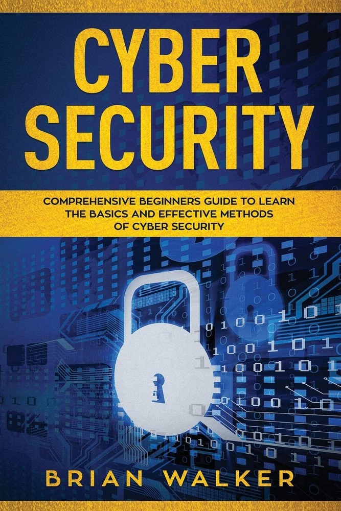 Cyber Security: Comprehensive Beginners Guide to Learn the Basics and Effect...