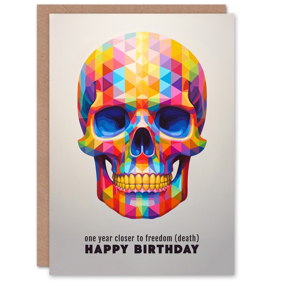 Birthday Greeting Card Skull Funny Closer to Death Freedom For Him Her