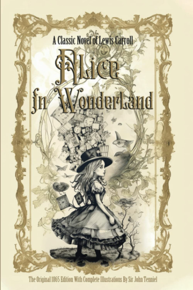 Alice in Wonderland: the Original 1865 Edition with Complete Illustrations by Si