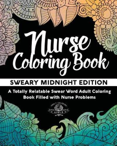 Nurse Coloring Book: Sweary Midnight Edition - A Totally Relatable S - VERY GOOD