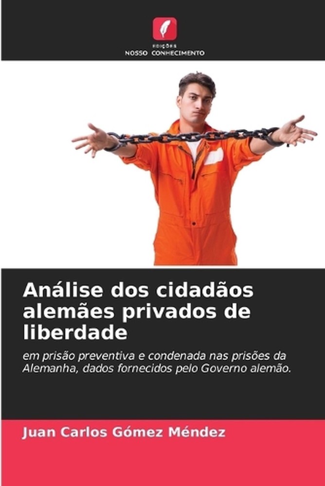 Anlise dos cidados alemes privados de liberdade by Juan Carlos G?mez M?ndez (Por