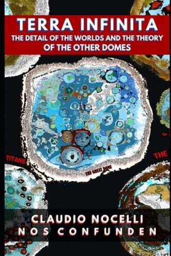 TERRA INFINITA, The Detail of the Worlds and the Theory of the Other Domes: New