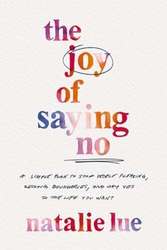 The Joy of Saying No: A Simple Plan to Stop People Pleasing, Reclaim Boundaries,