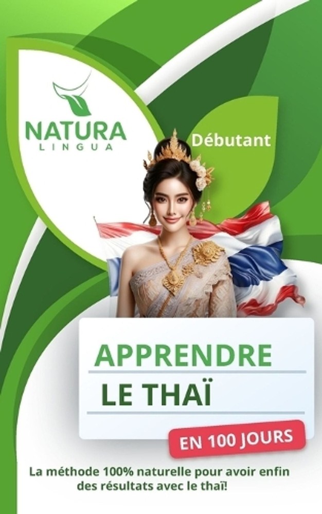 Apprendre le Tha en 100 Jours: La m?thode naturelle et intuitive pour maitriser