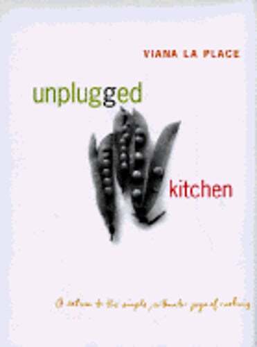 Unplugged Kitchen: The Simple, Authentic Joys of Cooking by Viana La Place: Used
