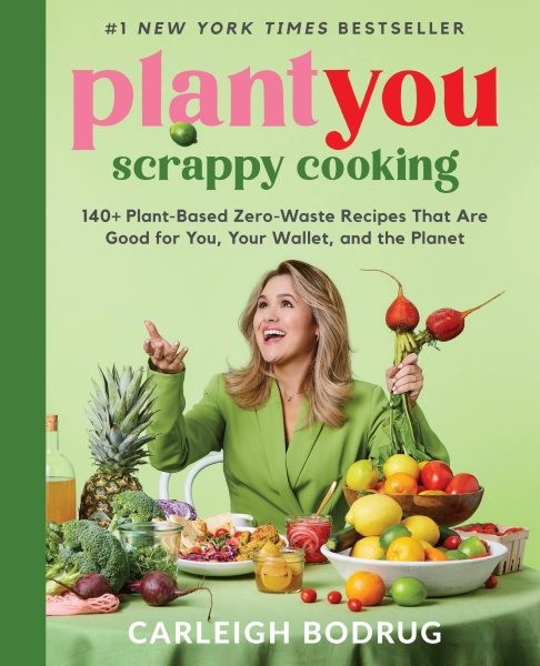 Plantyou - Scrappy Cooking : 140+ Plant-based Zero-waste Recipes That Are Goo...