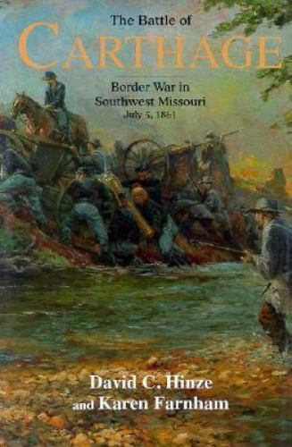 Battle of Carthage : Border War in Southwest Missouri by David C. Hinze and ...