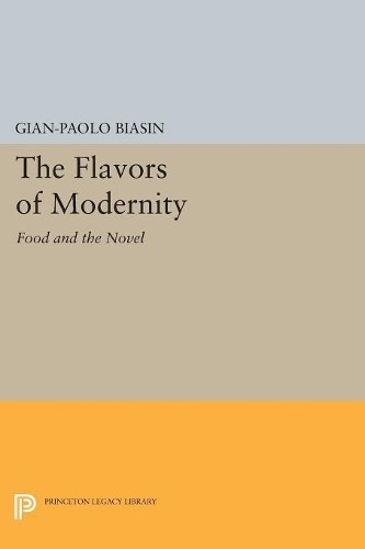 Gian-Paolo Biasin The Flavors of Modernity (Paperback) Princeton Legacy Library