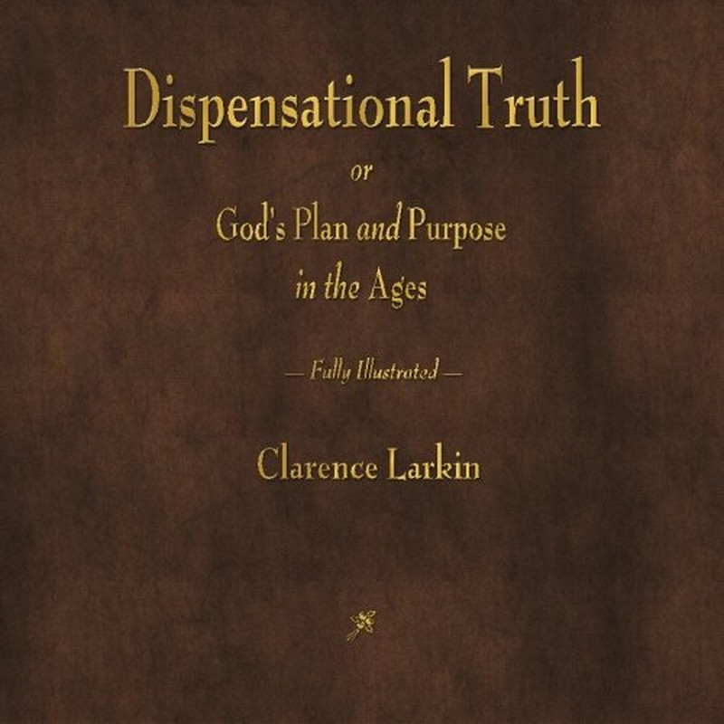 Dispensational Truth or God'S Plan and Purpose in the Ages