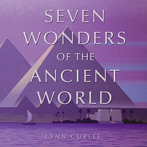 The Seven Wonders of the Ancient World by Lynn Curlee: Used