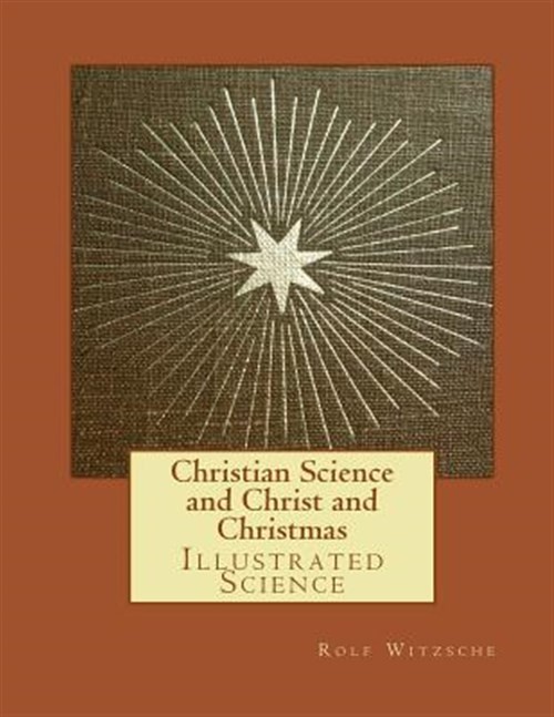Christian Science and Christ and Christmas : Illustrated Science, Paperback b...