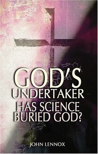 God's Undertaker: Has Science Buried God? By John Lennox. 978082