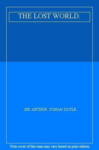 THE LOST WORLD. By SIR ARTHUR. CONAN DOYLE