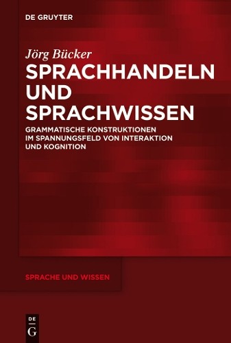 Jörg Bücker Sprachhandeln und Sprachwissen (Hardback) Sprache und Wissen (SuW)