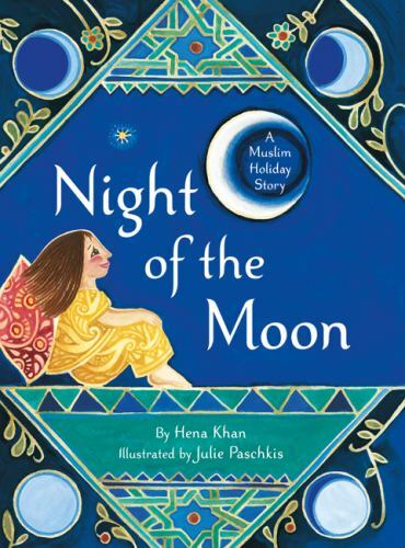 Night of the Moon : A Muslim Holiday Story, Paperback by Khan, Hena; Paschkis...