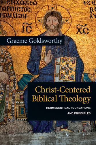 Christ-Centered Biblical Theology : Hermeneutical Foundations and Principles,...